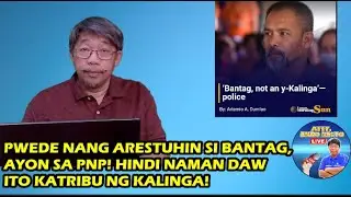 PWEDE NANG ARESTUHIN SI BANTAG, AYON SA PNP! HINDI NAMAN DAW ITO KATRIBU NG KALINGA!
