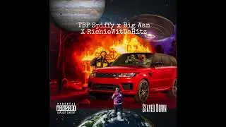 TBP Spiffy x Big Wan x RichieWitDaHitz - Stayed Down (prod RichieWitDaHitz)