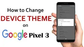 How to Change DEVICE THEME on Google Pixel 3