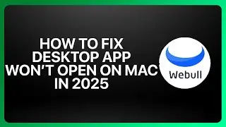 How To Fix Webull Desktop App Won't Open On Mac in Webull 2025! Tutorial
