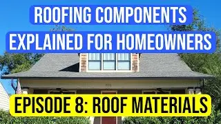 Roofing Material - Roofing Components Explained to Homeowners Episode 8