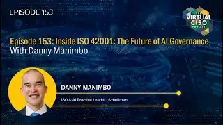 Episode 153: Inside ISO 42001 - The Future of AI Governance with Danny Manimbo