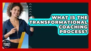What Is The Transformational Coaching Process? - Sports Jobs