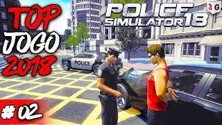 JOGO TOP PARA 2018 NO CANAL #02 - POLICE SIMULATOR 18