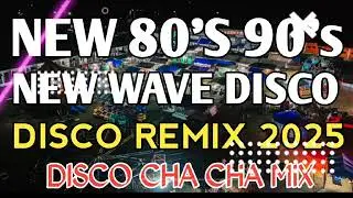 NEW WAVE 80s 90s DISCO NONSTOP CHA CHA MIX 2025