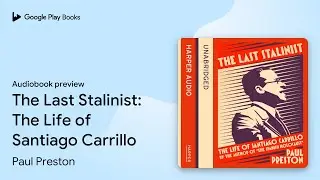 The Last Stalinist: The Life of Santiago&hellip; by Paul Preston &middot; Audiobook preview