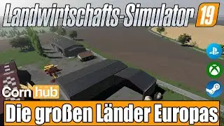LS19 Mapvorstellung - Die gro&szlig;en L&auml;nder Europas - LS19 Maps