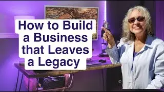 ✨ How to Build a Business that Leaves a Legacy