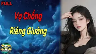 [FULL] Vợ Chồng Riêng Giường | GenZ Kể Truyện