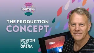 Behind the Scenes of Eurydice: The Production Concept | Boston Lyric Opera