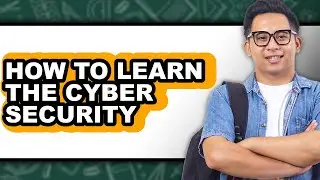 How to Learn the Cyber Security - Easy Guide
