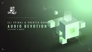 Eli Spiral &  Enertia Sound  - Audio Devotion (Teleport-X Remix) [Droid9]