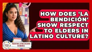 How Does 'la Bendici&oacute;n' Show Respect To Elders In Latino Culture?