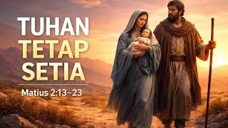 Tuhan Bekerja di Balik Ancaman & Perpindahan | Renungan Pagi Matius 2:13–23