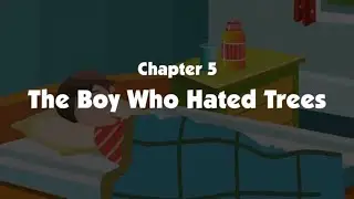 Chapter 5 - The Boy who Hated Trees  - English Coach 6 | English Story