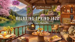 Relaxing Spring Jazz Music 🌸 Outdoor Coffee Shop Ambience & Smooth Jazz Instrumental Music for Work