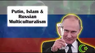 Putin, Islam and Russian Multiculturalism