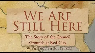 : We Are Still Here: The Story of the Council Grounds at Red Clay (With English Subtitles)