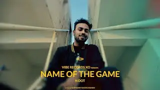 Name of the Game - N Dot | Vibe Records XO (Official Music Video)