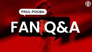 Paul Pogba answers your questions! | Fans' Q&A | Manchester United