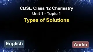 Unit 1 &ndash; Types of Solutions | CBSE 12th Chemistry (English) | The 5-Minute Teacher