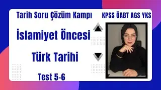 Tarih Soru &Ccedil;&ouml;z&uuml;m Kampı| İslamiyet &Ouml;ncesi T&uuml;rk Tarihi |Test 5-6|KPSS &Ouml;ABT AGS YKS