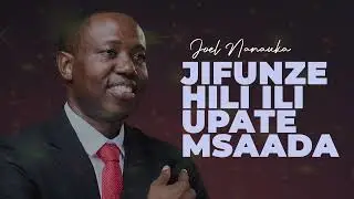 LIFE WISDOM : JIFUNZE HILI ILI UPATE MSAADA - JOEL NANAUKA