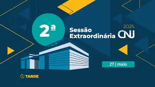 2ª Sessão Extraordinária de 2025 - 27 de maio (Tarde)