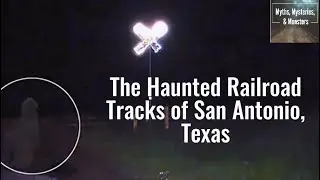 The Haunted Railroad Tracks of San Antonio, Texas