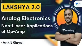 Lakshya Batch 2.0 - Analog Electronics | Non-Linear Applications of Op-Amp | Ankit Goyal