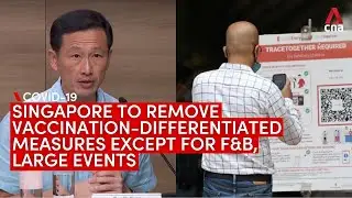 Vaccinated-differentiated measures to be removed in most settings in Singapore