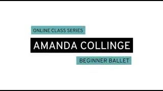 FREE ONLINE CLASS SERIES - Amanda Collinge | Beginner Ballet