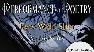 ‘Eyes Wide Shut’ by Peter Hickman - Performance Poetry