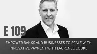 E109: Empower banks and businesses to scale with innovative payment with nanopay CEO Laurence Cooke