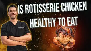 Is Rotisserie Chicken Healthy To Eat??