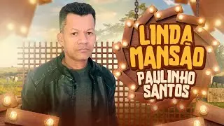 LINDA MANS&Atilde;O PAULINHO SANTOS