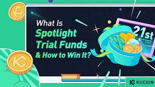 What Is KuCoin Spotlight Trial Funds & How to Win It?