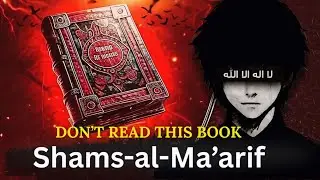 Most Dangerous Book in Islamic History &mdash; Shams-al-Ma&rsquo;arif