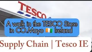 A walk in the TESCO Store Co.Mayo Ireland 🇮🇪 Supply Chain |TESCO IE