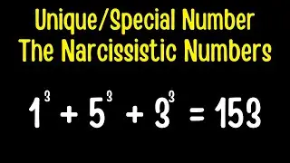 Unique/Special Numbers - The Narcissistic Numbers