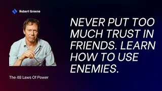 Trust Carefully: Friends Can Betray, Enemies Can Surprise | By Robert Greene | Motivation