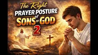 THE RIGHT PRAYER POSTURE OF SONS OF GOD 2- Bishop Godwin Emorinken