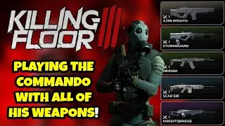 KILLING FLOOR 3 COMMANDO WITH ALL HIS WEAPONS!