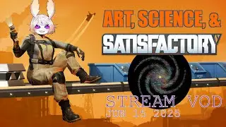 Art, Science, and SATISFACTORY - Wild art alongside my galaxies before making the factory grow