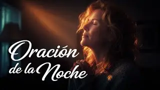 Oraci&oacute;n Nocturna | Calma, Descanso y Fe en el Se&ntilde;or, Dios, Jes&uacute;s, Biblia