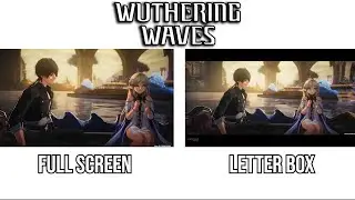 Сравнение LETTERBOX и FULL SCREEN в заставке Wuthering Waves