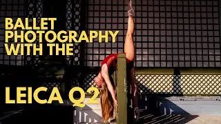 Балетная фотография LEICA Q2 - #lemouv эпизод 19