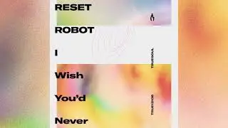 Reset Robot - I Wish You'd Never [Truesoul]