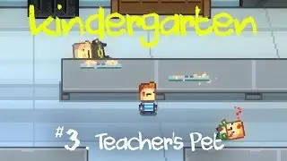 Kindergarten Gameplay | Ep 3: Teacher's Pet (Let's Play Kindergarten)