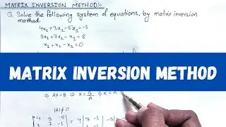Matrix Inversion Method || Matrix Inversion